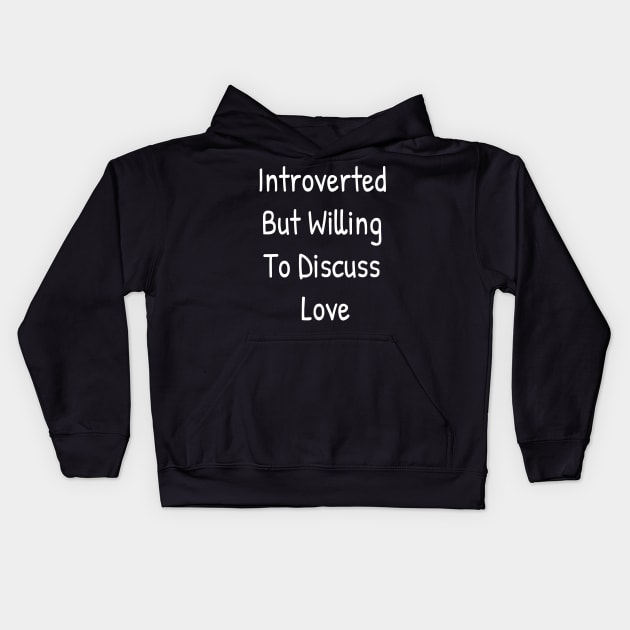 Introverted But Willing To Discuss Love Kids Hoodie by Islanr